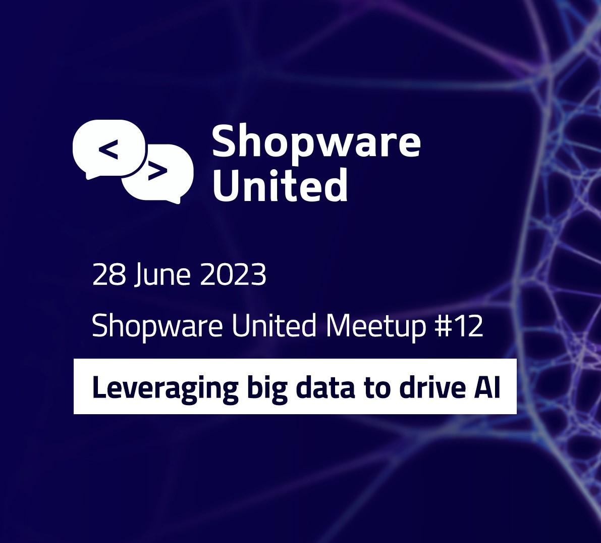 Exploring the Shopware Meetup Leveraging Big Data to Drive AI Arnia